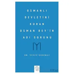 Osmanlı Devletini Kuran Osman Bey’in Adı Sorunu - Yusuf Gedikli - Post Yayınevi
