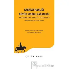 Çağatay Hanlığı - Büyük Moğol Kağanlığı Arasındaki Siyasi İlişkiler - Çetin Kaya - Post Yayınevi