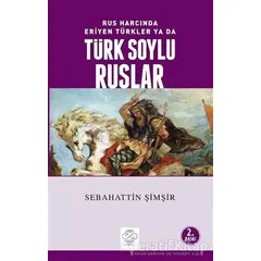 Rus Harcında Eriyen Türkler Ya da Türk Soylu Ruslar - Sebahattin Şimşir - Post Yayınevi