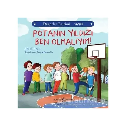 Potanın Yıldızı Ben Olmalıyım! - Değerler Eğitimi Saygı - Ezgi Emel - İş Bankası Kültür Yayınları