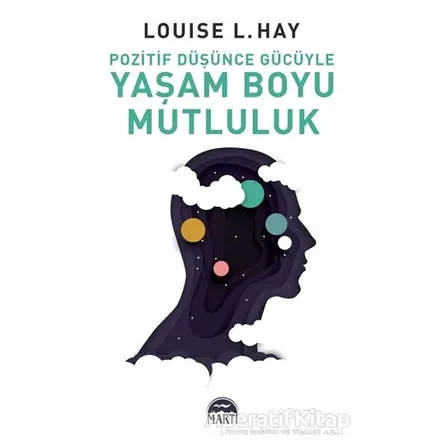 Pozitif Düşünce Gücüyle Yaşam Boyu Mutluluk - Louise L. Hay - Martı Yayınları