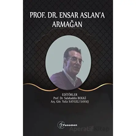 Prof. Dr. Ensar Aslana Armağan - Kolektif - Fenomen Yayıncılık