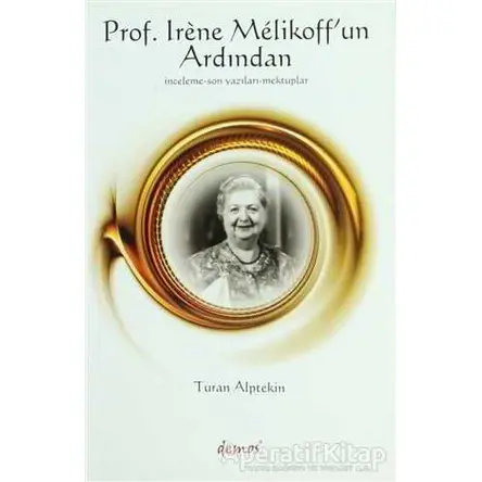 Prof. Irene Melikoff’un Ardından - Turan Alptekin - Demos Yayınları