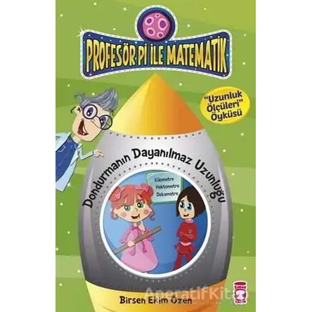 Profesör Pi ile Matematik - Dondurmanın Dayanılmaz Uzunluğu - Birsen Ekim Özen - Timaş Çocuk