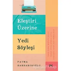 Eleştiri Üzerine Yedi Söyleşi - Fatma Barbarosoğlu - Profil Kitap