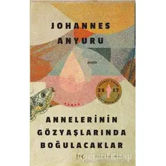 Annelerinin Gözyaşlarında Boğulacaklar - Johannes Anyuru - Profil Kitap