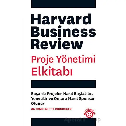 Proje Yönetimi Elkitabı - Harvard Business Review - Antonio Nieto Rodriguez - Optimist Kitap