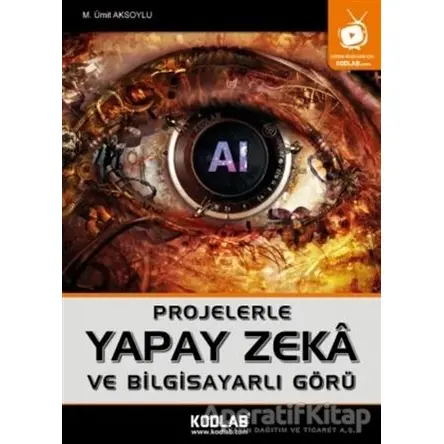 Projelerle Yapak Zeka ve Bilgisayarlı Görü - M. Ümit Aksoylu - Kodlab Yayın Dağıtım