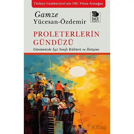 Proleterlerin Gündüzü - Gamze Yücesan - Özdemir - İmge Kitabevi Yayınları