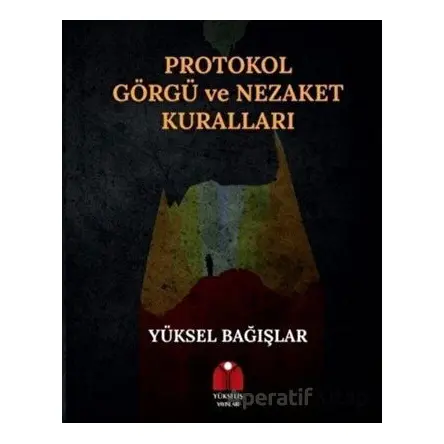 Protokol Görgü ve Nezaket Kuralları - Yüksel Bağışlar - Yükseliş Yayınları