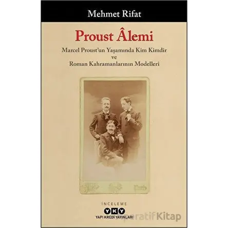 Proust Alemi / Marcel Proustun Yaşamında Kim Kimdir ve Roman Kahramanlarının Modelleri