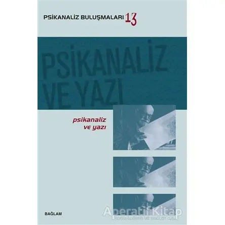 Psikanaliz ve Yazı - Psikanaliz Buluşmaları 13 - Kolektif - Bağlam Yayınları