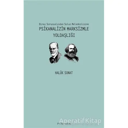 Psikanalizin Marksizmle Yoldaşlığı - Haluk Sunat - Pinhan Yayıncılık