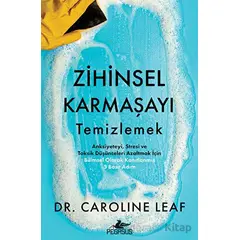 Zihinsel Karmaşayı Temizlemek - Caroline Leaf - Pegasus Yayınları