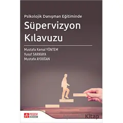 Psikolojik Danışman Eğitiminde Süpervizyon Kılavuzu - Mustafa Aydoğan - Pegem Akademi Yayıncılık