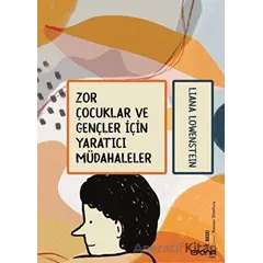 Zor Çocuklar ve Gençler İçin Yaratıcı Müdahaleler - Liana Lowenstein - Epona Kitap