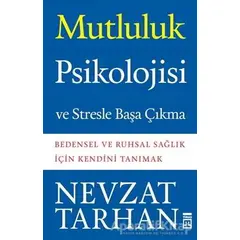 Mutluluk Psikolojisi ve Stresle Başa Çıkma - Nevzat Tarhan - Timaş Yayınları