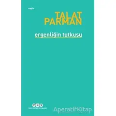 Ergenliğin Tutkusu - Talat Parman - Yapı Kredi Yayınları