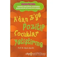 A’dan Z’ye Pozitif Çocuklar Yetiştirme - Alan E. Kazdin - Yakamoz Yayınevi