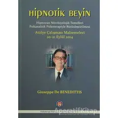 Hipnotik Beyin - Hipnozun Nörobiyolojik Temelleri Psikanalitik Psikoterapiyle Bütünleştirilmesi