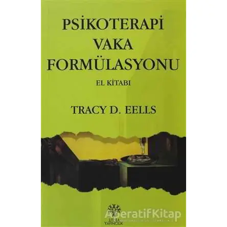 Psikoterapi Vaka Formülasyonu El Kitabı - Tracy D. Eells - Litera Yayıncılık