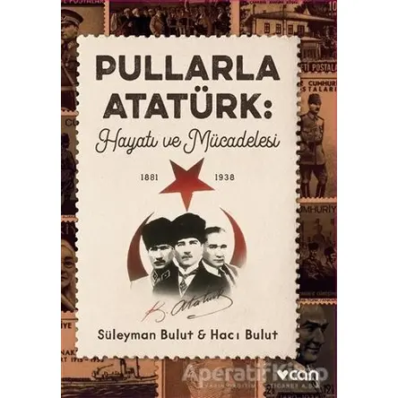 Pullarla Atatürk: Hayatı ve Mücadelesi (1881-1938) - Süleyman Bulut - Can Yayınları