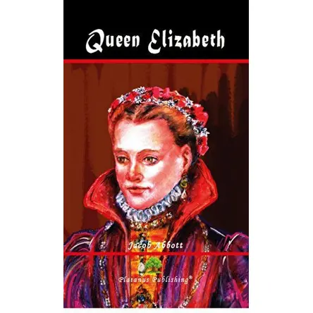 Queen Elizabeth - Jacob Abbott - Platanus Publishing