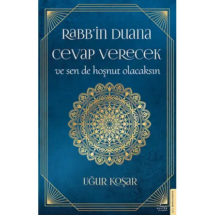 Rabb’in Duana Cevap Verecek ve Sen de Hoşnut Olacaksın - Uğur Koşar - Destek Yayınları