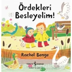 Ördekleri Besleyelim! - Rachel Benge - İş Bankası Kültür Yayınları