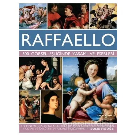 Raffaello - 500 Görsel Eşliğinde Yaşamı ve Eserleri - Susie Hodge - İş Bankası Kültür Yayınları