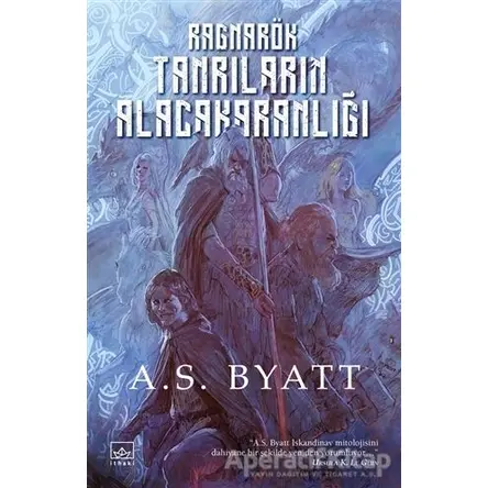 Ragnarök: Tanrıların Alacakaranlığı - A. S. Byatt - İthaki Yayınları