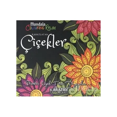 Rahatlatan Çiçekler - Mandala Colouring Relax - Kolektif - Karatay Yayınları