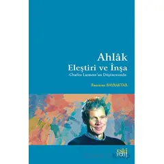 Ahlak: Eleştiri ve İnşa - Ramazan Bayraktar - Eski Yeni Yayınları