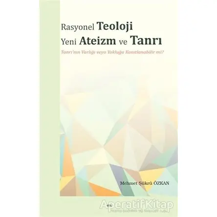 Rasyonel Teoloji Yeni Ateizm ve Tanrı - Mehmet Şükrü Özkan - Elis Yayınları