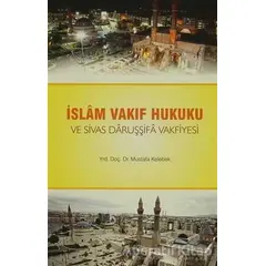 İslam Vakıf Hukuku ve Sivas Daruşşifa Vakfiyesi - Mustafa Kelebek - Ravza Yayınları