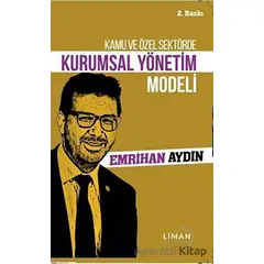 Kamu ve Özel Sektörde Kurumsal Yönetim Modeli - Emrihan Aydın - Liman Yayınevi