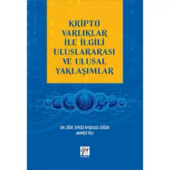 Kripto Varlıklar ile İlgili Uluslararası ve Ulusal Yaklaşımlar - Ayşegül Ciğer - Gazi Kitabevi