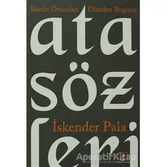 Sözün Özünden Dünden Bugüne Atasözleri - İskender Pala - Kapı Yayınları