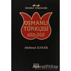 Örnekli Etimolojik Osmanlı Türkçesi Sözlüğü - Mehmet Kanar - Derin Yayınları