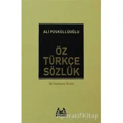 Öz Türkçe Sözlük - Ali Püsküllüoğlu - Arkadaş Yayınları