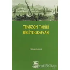 Trabzon Tarihi Bibliyografyası - Yüksel Küçüker - Serander Yayınları