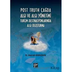 Post Truth Çağda Algı ve Algı Yönetimi Turizm Destinasyonlarında Algı Oluşturma