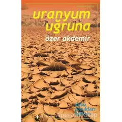 Uranyum Uğruna - Özer Akdemir - Yeni İnsan Yayınevi