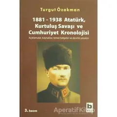 1881-1938 Atatürk, Kurtuluş Savaşı ve Cumhuriyet Kronolojisi Açıklamalar, Kaynaklar, Temel Belgeler