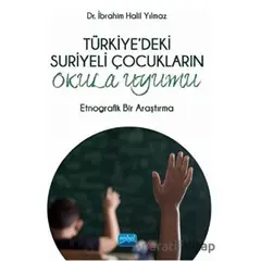 Türkiyedeki Suriyeli Çocukların Okula Uyumu - İbrahim Halil Yılmaz - Nobel Akademik Yayıncılık