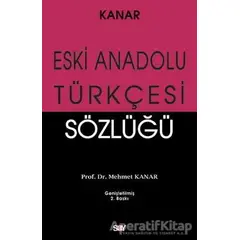 Eski Anadolu Türkçesi Sözlüğü - Mehmet Kanar - Say Yayınları