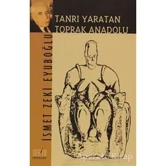 Tanrı Yaratan Toprak Anadolu - İsmet Zeki Eyuboğlu - Derin Yayınları