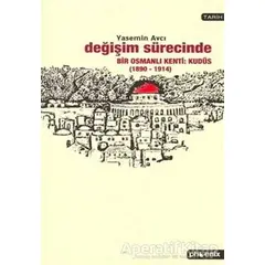 Değişim Sürecinde Bir Osmanlı Kenti: Kudüs (1890-1914) - Yasemin Avcı - Phoenix Yayınevi