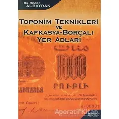 Toponim Teknikleri ve Kafkasya-Borçalı Yer Adları - Recep Albayrak - Berikan Yayınevi