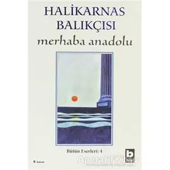 Merhaba Anadolu Bütün Eserleri:4 - Cevat Şakir Kabaağaçlı (Halikarnas Balıkçısı) - Bilgi Yayınevi